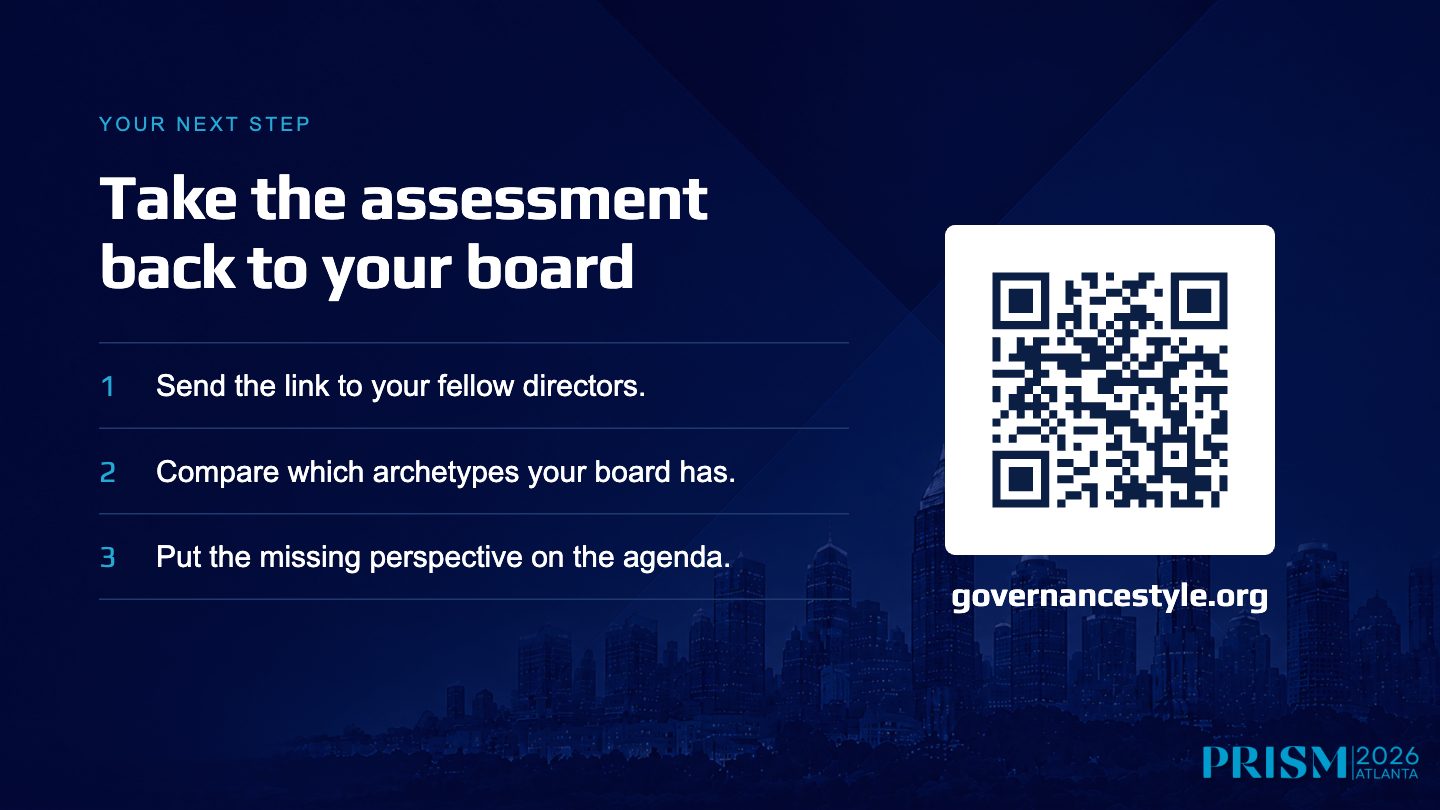 Slide 13: YOURNEXTSTEP Take the assessment back to your board 1 Send the link to your fellow directors. 2 Compare which archetypes your board has. 3 Put the missing perspective on the agenda. governancestyle.org