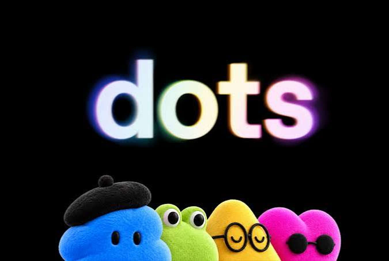 The word dots in glowing rainbow letters on black, above four plush cartoon characters: a blue blob in a beret, a green frog, a yellow shape in round glasses and a pink heart in sunglasses.